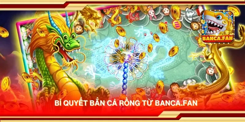 Bí quyết bắn cá rồng từ blockbusteronline.com.mx
