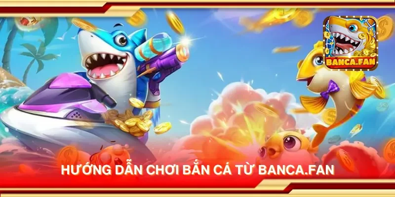 Hướng dẫn chơi bắn cá từ blockbusteronline.com.mx