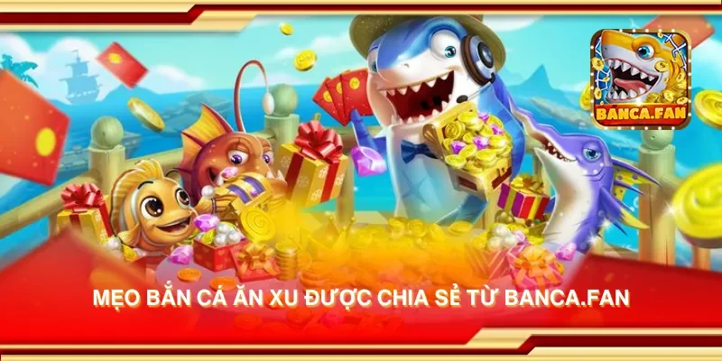 Mẹo bắn cá ăn xu được chia sẻ từ blockbusteronline.com.mx