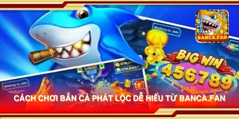 Cách chơi bắn cá phát lộc dễ hiểu từ blockbusteronline.com.mx