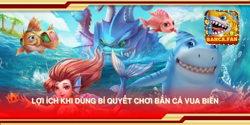 Bí quyết chơi bắn cá vua biển giúp bạn giành chiến thắng lớn