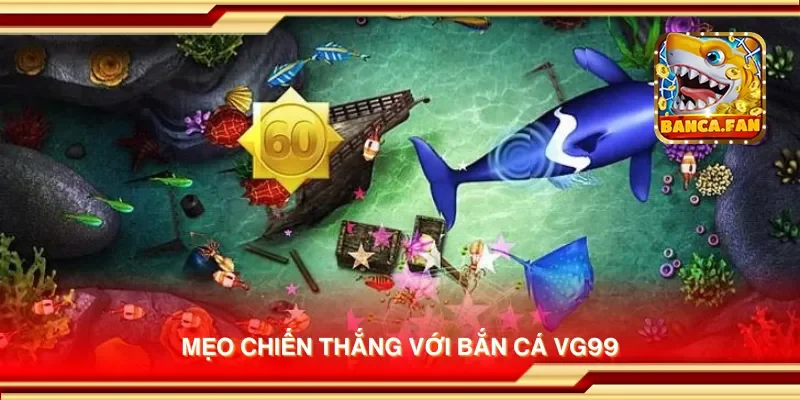 Mẹo chiến thắng với bắn cá VG99