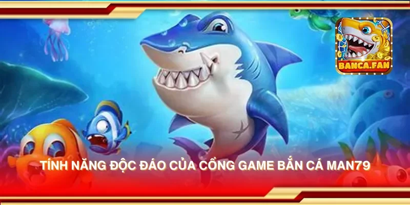 Chinh phục cổng game bắn cá Man79 – Bắn cá dễ dàng và đổi thưởng hấp dẫn