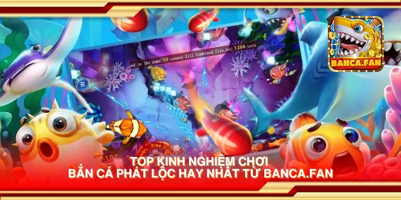 Top kinh nghiệm chơi bắn cá phát lộc hay nhất từ blockbusteronline.com.mx